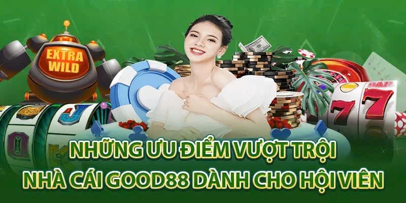 Đâu là những ưu điểm giúp GOOD88 tạo ấn tượng?