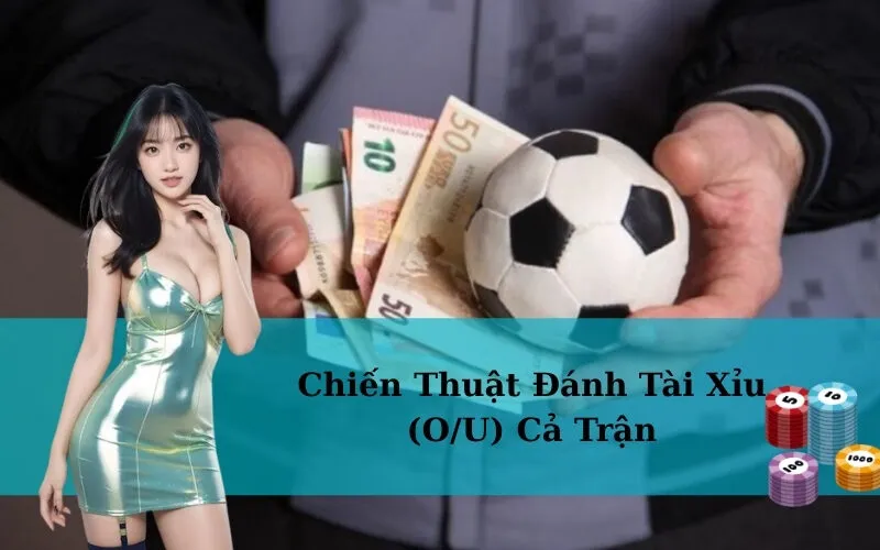 Chiến Thuật Đánh Tài Xỉu (O/U) Cả Trận
